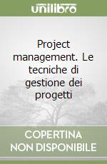 Project management. Le tecniche di gestione dei progetti libro