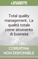 Total quality management. La qualità totale come strumento di business libro