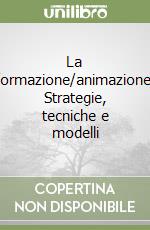 La formazione/animazione. Strategie, tecniche e modelli libro