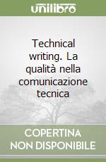 Technical writing. La qualità nella comunicazione tecnica libro