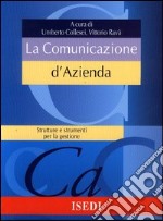 La comunicazione d'azienda. Struttura e strumenti per la gestione libro