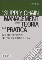 Il supply chain management dalla teoria alla pratica. Idee ed esperienze dei professionisti di GEA libro