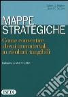 Mappe strategiche. Come convertire i beni immateriali in risultati tangibili libro