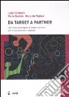 Da target a partner. Un nuovo paradigma di comunicazione per il successo dell'impresa libro