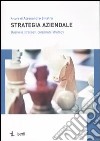 Strategia aziendale. Business strategy, corporate strategy libro di Sinatra A. (cur.)