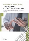 Time-driven activity-based costing. La via più semplice ed efficace per accrescere i profitti libro