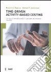 Time-driven activity-based costing. La via più semplice ed efficace per accrescere i profitti libro di Kaplan Robert S. Anderson Steven R.