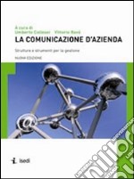 La comunicazione d'azienda. Strutture e strumenti per la gestione libro