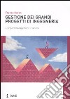 Gestione dei grandi progetti di ingegneria. Il project management in azione libro di Caron Franco