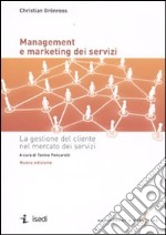 Management e marketing dei servizi. La gestione del cliente nel mercato dei servizi