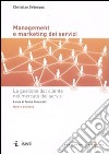 Management e marketing dei servizi. La gestione del cliente nel mercato dei servizi libro