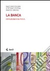 La banca. Istituzione e impresa libro