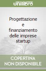 Progettazione e finanziamento delle imprese startup libro