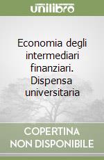 Economia degli intermediari finanziari. Dispensa universitaria libro