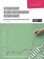 I mercati e gli strumenti finanziari. Disciplina e organizzazione della borsa libro