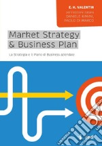 Market strategy & business plan. La strategia e il piano business aziendale libro