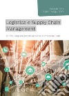 Logistica e Supply Chain management. Offrire il migliore servizio al cliente ottimizzando i costi libro