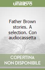 Father Brown stories. A selection. Con audiocassetta libro