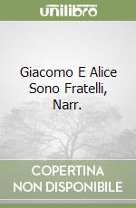 Giacomo E Alice Sono Fratelli, Narr. libro