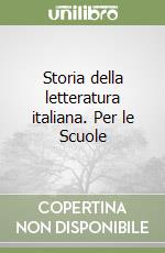 Storia della letteratura italiana. Per le Scuole libro