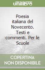 Poesia italiana del Novecento. Testi e commenti. Per le Scuole libro