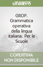 GROP. Grammatica operativa della lingua italiana. Per le Scuole