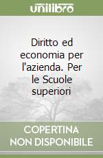 Diritto ed economia per l'azienda. Per le Scuole superiori libro