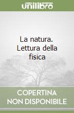 La natura. Lettura della fisica libro