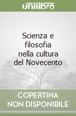 Scienza e filosofia nella cultura del Novecento libro