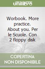 Worbook. More practice. About you. Per le Scuole. Con 2 floppy disk