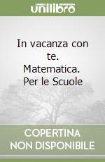 In vacanza con te. Matematica. Per le Scuole (1)