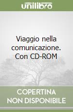 Viaggio nella comunicazione. Con CD-ROM libro