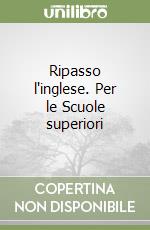 Ripasso l'inglese. Per le Scuole superiori (1) libro