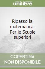 Ripasso la matematica. Per le Scuole superiori (2) libro