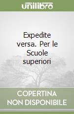 Expedite versa. Per le Scuole superiori