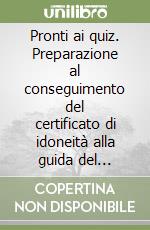 Pronti ai quiz. Preparazione al conseguimento del certificato di idoneità alla guida del cicloamatore libro