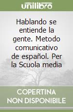 Hablando se entiende la gente. Metodo comunicativo de español. Per la Scuola media (2) libro