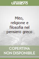 Mito, religione e filosofia nel pensiero greco libro