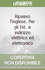 Ripasso l'inglese. Per gli Ist. a indirizzo elettrico ed elettronico (2) libro