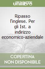 Ripasso l'inglese. Per gli Ist. a indirizzo economico-aziendale (1) libro