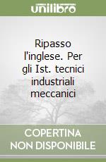 Ripasso l'inglese. Per gli Ist. tecnici industriali meccanici (1) libro