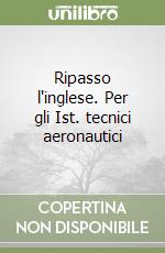 Ripasso l'inglese. Per gli Ist. tecnici aeronautici (1) libro