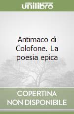 Antimaco di Colofone. La poesia epica