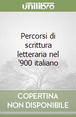 Percorsi di scrittura letteraria nel '900 italiano libro