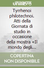 Tyrrhenoi philotechnoi. Atti della Giornata di studio in occasione della mostra «Il mondo degli etruschi...» (Viterbo, 13 ottobre 1990) libro