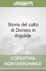 Storia del culto di Dioniso in Argolide libro