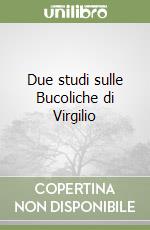 Due studi sulle Bucoliche di Virgilio libro