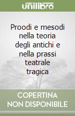 Proodi e mesodi nella teoria degli antichi e nella prassi teatrale tragica libro