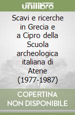 Scavi e ricerche in Grecia e a Cipro della Scuola archeologica italiana di Atene (1977-1987) libro