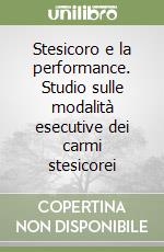 Stesicoro e la performance. Studio sulle modalità esecutive dei carmi stesicorei libro